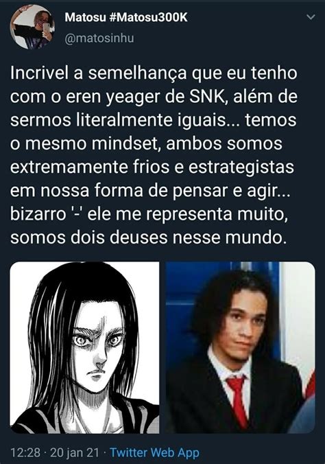 Hu Incrivel a semelhança que eu tenho o eren yeager de SNK além de