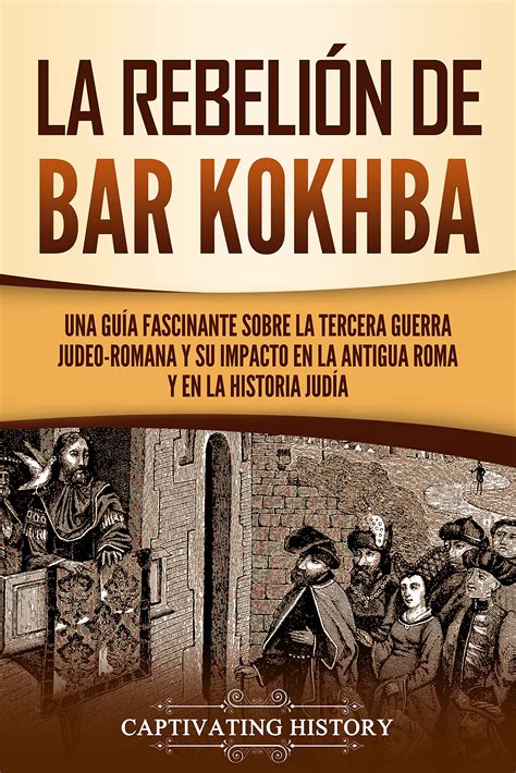 La Rebelión De Bar Kokhba Una Guía Fascinante Sobre La Tercera Guerra