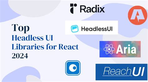 Top Headless UI Libraries for React in 2024: Your Complete Guide