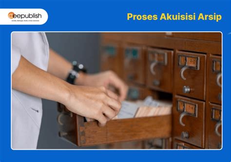 Akuisisi Arsip Pengertian Proses Dan Contoh Deepublish