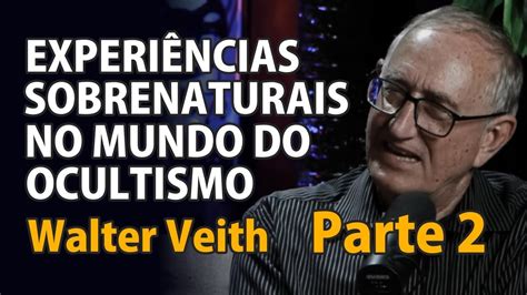 Walter Veith Experi Ncias Sobrenaturais No Mundo Do Ocultismo Parte