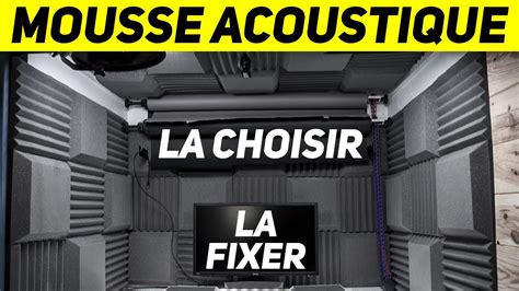 Comment Choisir Et Fixer Sa Mousse Acoustique Mes Conseils Avant L