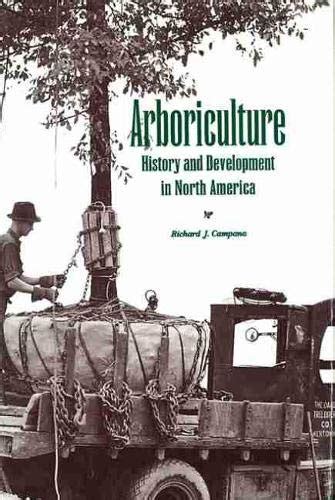 Arboriculture: History and Development in North America: Campana ...