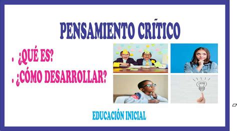 La Importancia De Desarrollar El Pensamiento Critico En Educaci N Inicial