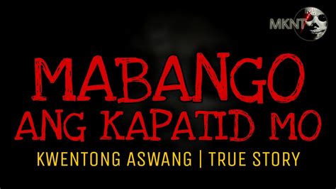 MABANGO ANG KAPATID MO Kwentong Aswang True Story YouTube