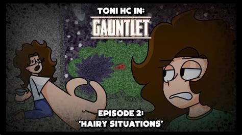 Toni Hc Gauntlet Episode Hairy Situations Youtube