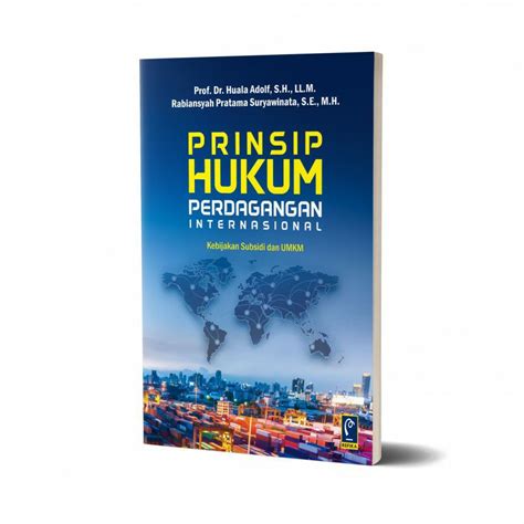 Jual Prinsip Hukum Perdagangan Internasional Prof Dr Huala Adolf S H