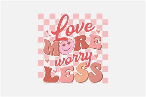 Premium Vector Love More Worry Less Valentine S Day Typography T