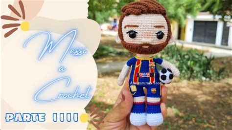 MESSI A CROCHET AMIGURUMI EQUIPO BARCELONA PASO A PASO PARTE IIII