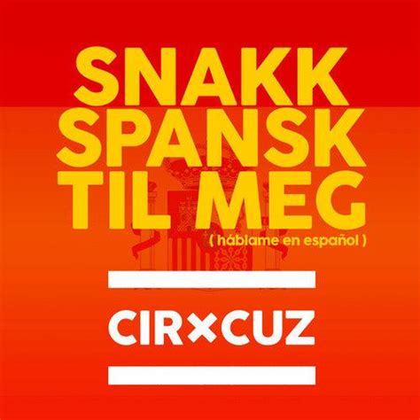 Snakk Spansk Til Meg Cir Cuz 高音质在线试听 Snakk Spansk Til Meg歌词 歌曲下载 酷狗音乐