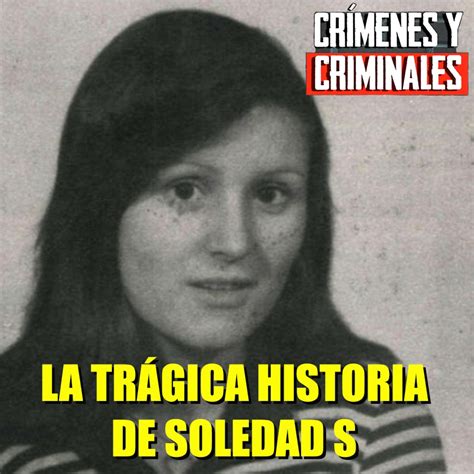 La Tr Gica Historia De Soledad S Cr Menes Y Criminales Hechos