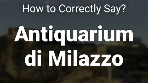 How To Correctly Pronounce Antiquarium Di Milazzo Sicily Italy Youtube