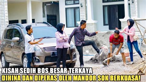 BOS BESAR TERKAYA NYAMAR JADI KULI BANGUNAN DICACI MAKI DAN DIPERAS