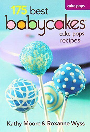 Babycakes Cake Pop Cookbook 175 Best Cake Pop Maker Recipes By Cathy