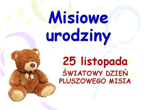 Misiowe Urodziny Listopada Wiatowy Dzie Pluszowego Misia