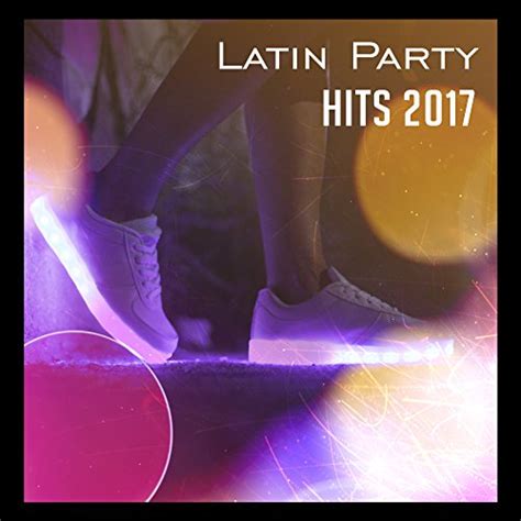 Latin Party Hits 2017 Music For Dancing Salsa Bachata