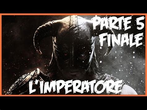 Skyrim Special Edition Ita Walkthrough Finale L Imperatore