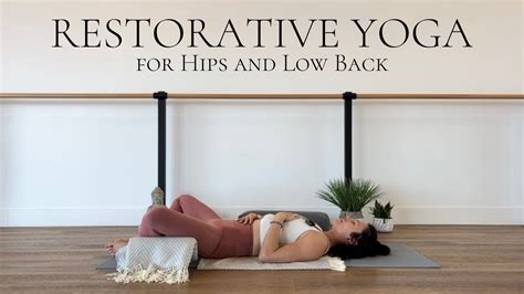 Restorative Yoga For Hips And Low Back Minutes For Relaxation Youtube