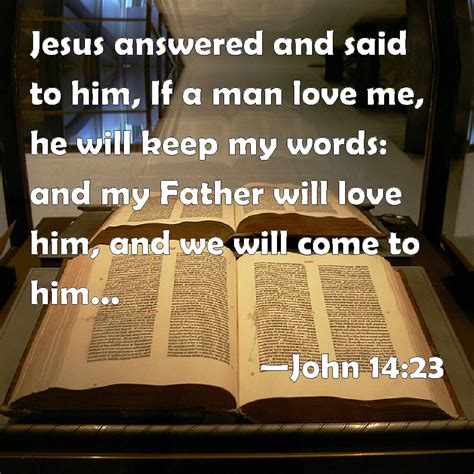 John 1423 Jesus Answered And Said To Him If A Man Love Me He Will