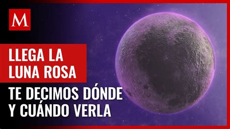 Qu Es Y Cu Ndo Ver La Luna Rosa De Abril En M Xico Esto Es Todo Lo