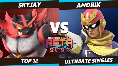 RETA 2022 Top 12 Skyjay Incineroar Vs Andrik Captain Falcon SSBU