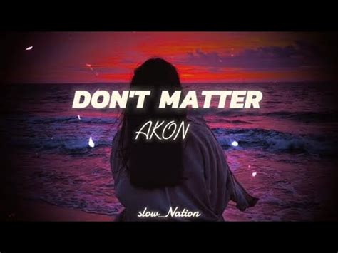 Akon Don T Matter Nobody Wanna See Us Together Lyrics Video