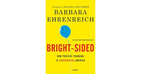 Bright Sided How Positive Thinking Is Undermining America By Barbara