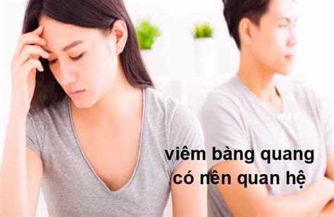 Bị Viêm Bàng Quang Có Nên Quan Hệ Không Và Những điều Cần Lưu ý