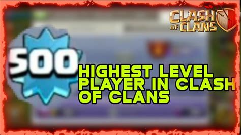 Highest Level Player In Clash Of Clans 500 Level Player In Coc Coc World Record Youtube