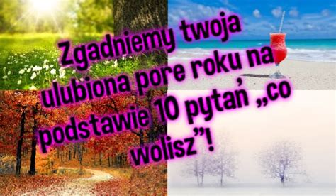 Zgadniemy twoją ulubioną porę roku na podstawie 10 pytań co wolisz