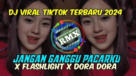 Dj Slow Bass Jangan Ganggu Pacarku X Flashlight X Dora Dora Viral Fyp