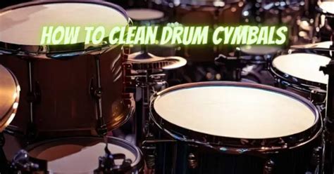 How To Clean Drum Cymbals All For Turntables