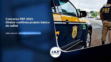 Concurso PRF 2021 Diretor confirma projeto básico do edital IAP Online