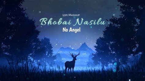 Bhobai Nasilu X No Angel Lofi Mashup Prod Rishi Youtube