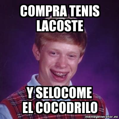 Meme Bad Luck Brian Compra Tenis Lacoste Y Selocome El Cocodrilo