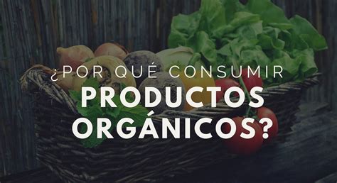 Por qué consumir productos orgánicos