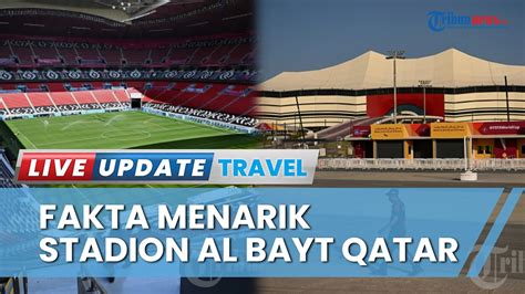 Fakta Menarik Stadion Al Bayt Di Qatar Venue Pembukaan Piala Dunia 2022