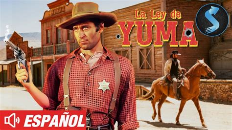 La Ley De Yuma Pelicula Completa en ESPAÑOL Pelicula de Vaqueros