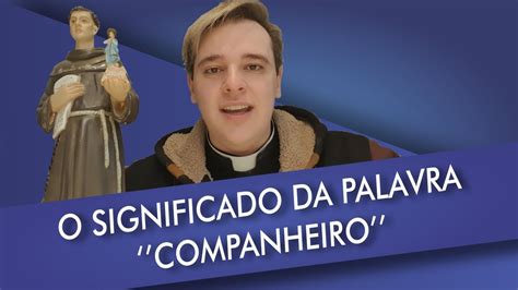 O SIGNIFICADO DA PALAVRA COMPANHEIRO PADRE LÚCIO CESQUIN YouTube