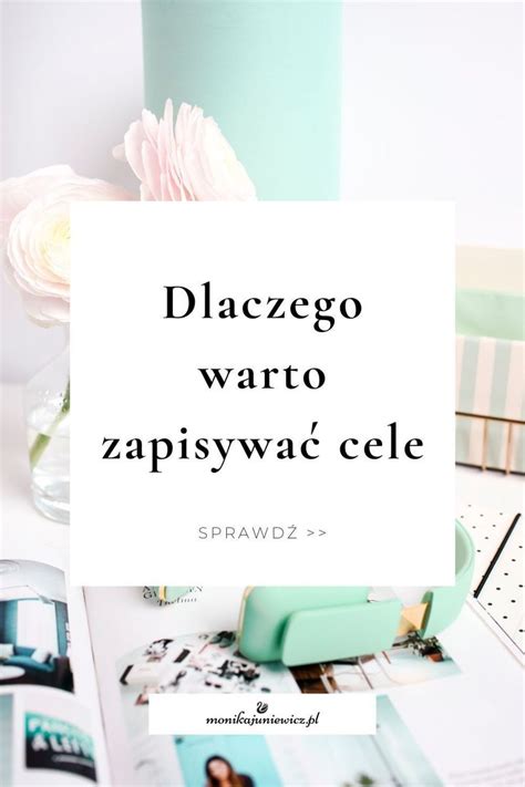 Dlaczego warto zapisywać cele Monika Juniewicz