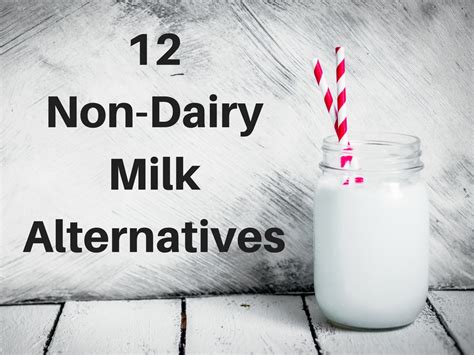 12 Non-Dairy Milk Alternatives