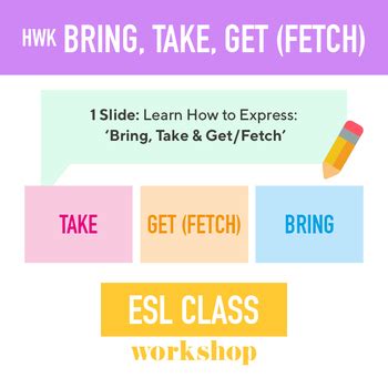 Esl Upper Intermediate Homework How To Express Bring Take Get Fetch