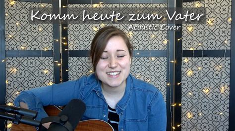 Komm Heute Zum Vater O Come To The Altar Elevation Worship Lucie