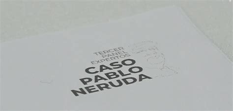 Familiar De Pablo Neruda Revela Informe Pericial Que Afirmar A Que El