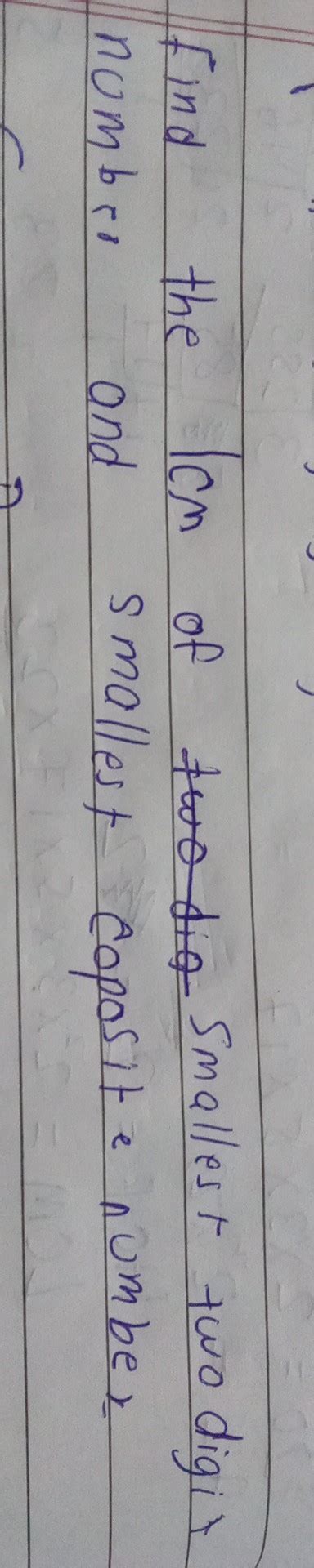 Find the ICn of Smallest two digit number and smallest...