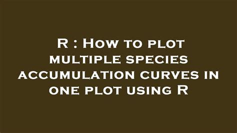 R How To Plot Multiple Species Accumulation Curves In One Plot Using