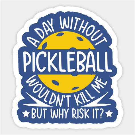 A Day Without Pickleball Wouldn T Kill Me But Why Risk It A Day