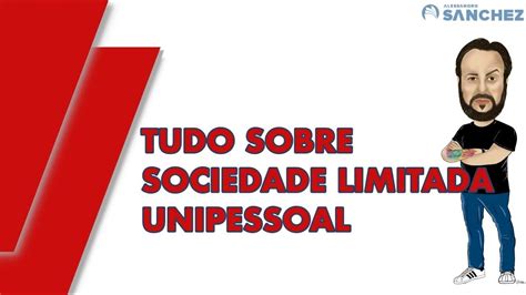 Saiba Tudo Sobre A Sociedade Limitada Unipessoal YouTube