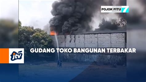 Gudang Toko Bangunan Terbakar POJOK PITU JTV YouTube