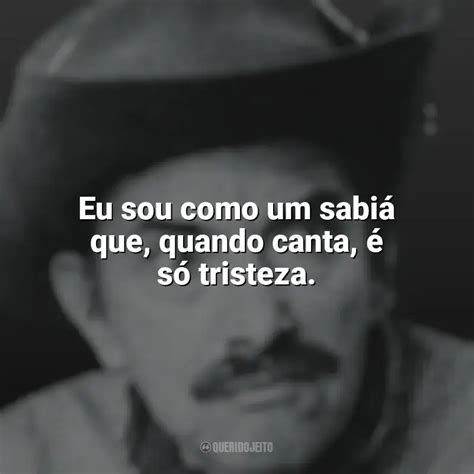 Frases reflexivas de Mazzaropi Eu sou como um sabiá que quando canta